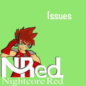 收听Nightcore Red的Issues歌词歌曲