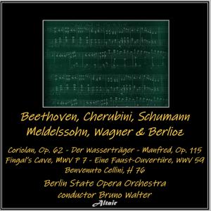 Beethoven, Cherubini, Schumann, Mendelssohn, Wagner & Berlioz: Coriolan, OP. 62 - Der Wasserträger - Manfred, OP. 115 - Fingal’s Cave, Mwv P 7 - Eine Faust-Ouvertüre, Wwv 59 - Benvenuto Cellini, H 76