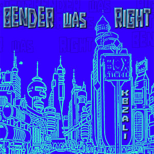 Album Bender was right from 