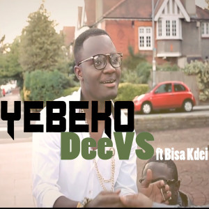 Listen to Yebeko (feat. Bisa Kdei) song with lyrics from DeeVS