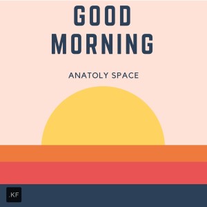 收聽Anatoly Space的Good Morning歌詞歌曲