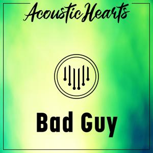 收聽Acoustic Hearts的Bad Guy歌詞歌曲