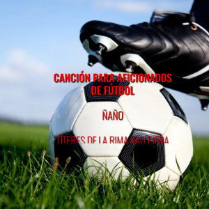 Album Canción para Aficiones de Fútbol from IL Nano