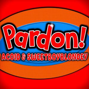 收聽Acoid的Pardon! (feat. SWEETBOYBLONDEY)歌詞歌曲
