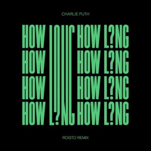 Charlie Puth的專輯How Long (Roisto Remix)