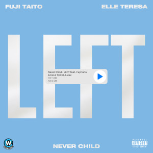 Dengarkan lagu LEFT (feat. Fuji Taito & Elle Teresa) (Explicit) nyanyian Never Child dengan lirik