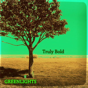 Album Truly Bold from Greenlights