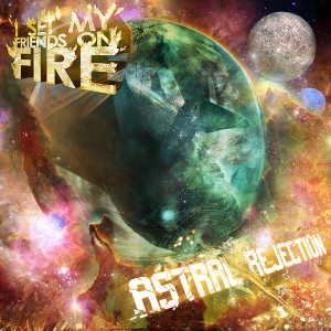 I Set My Friends On Fire的专辑Astral Rejection (OG) (Explicit)