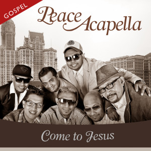 Come To Jesus dari Peace Acapella