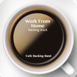 收聽Cafe Backing Band的Work from Home (Backing Track Instrumental Version) (完整版|Backing Track Instrumental Version)歌詞歌曲