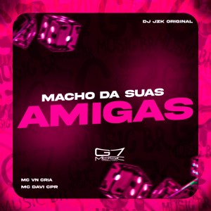 收听DJ JZK ORIGINAL的Macho Da Suas Amigas (Explicit)歌词歌曲