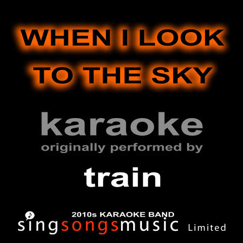 When I Look to the Sky (Originally Performed By Train) [Karaoke Audio Version] (Karaoke Audio Version)