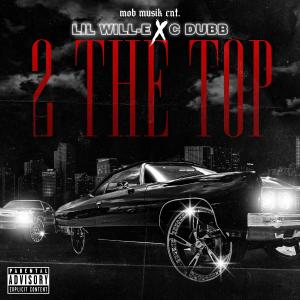 Lil Will-E的專輯2 the top (feat. C-dubb) [Explicit]