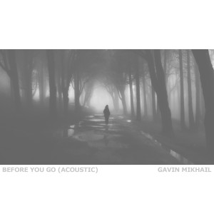 Listen to Before You Go (Acoustic) song with lyrics from Gavin Mikhail
