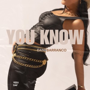 Listen to You Know (Explicit) song with lyrics from Daniela Barranco