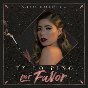 ดาวน์โหลดและฟังเพลง Te Lo Pido Por Favor พร้อมเนื้อเพลงจาก Kate Botello