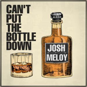 อัลบัม Can't Put the Bottle Down ศิลปิน Josh Meloy