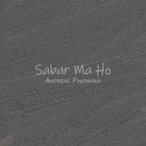 Listen to Sabar Ma Ho song with lyrics from Andreas Pakpahan