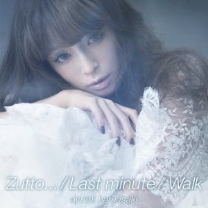 Zutto... / Last minute / Walk dari Ayumi Hamasaki