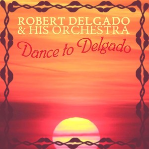 Dance To Delgado dari Roberto Delgado