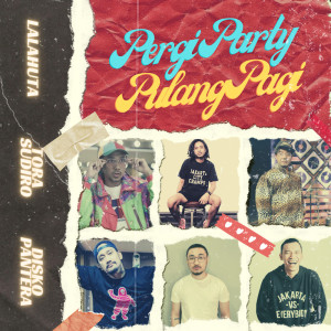 收听Lalahuta的Pergi Party Pulang Pagi歌词歌曲