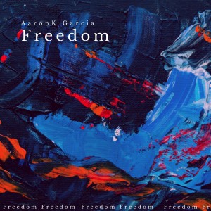 收听AaronK Garcia的Freedom歌词歌曲