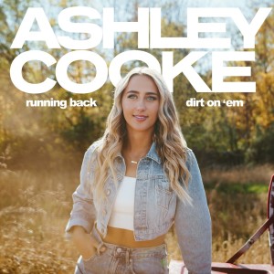 Album running back / dirt on ‘em from Ashley Cooke