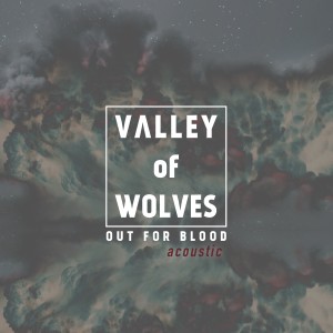 อัลบัม Out for Blood (Acoustic) ศิลปิน Valley Of Wolves