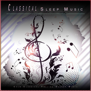 Classical Music For Relaxation的專輯Classical Sleep Music: Calm Classical Falling Asleep Music
