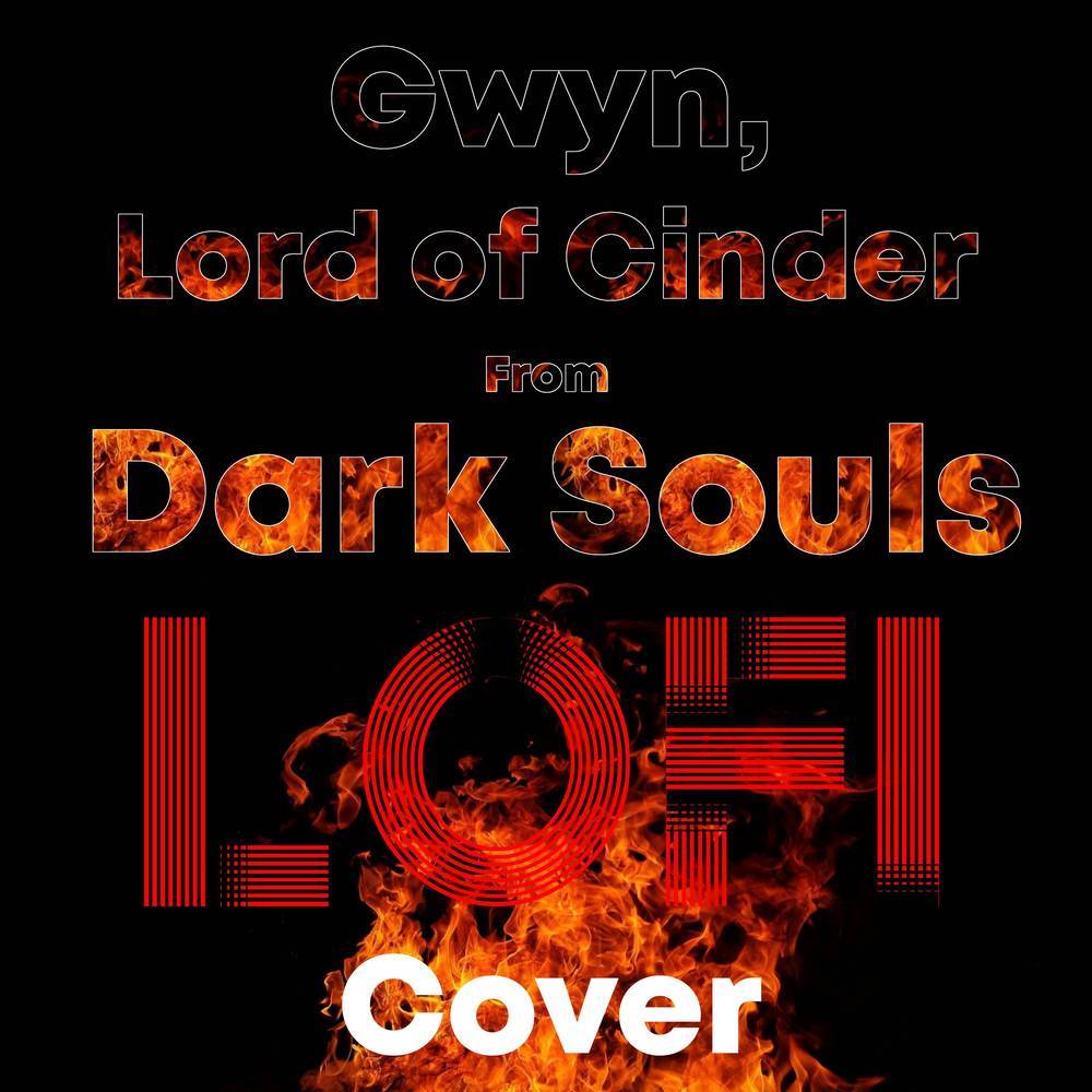 Gwyn, Lord of Cinder (Lofi Cover)
