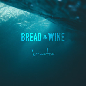 收聽Bread & Wine的Breathe歌詞歌曲