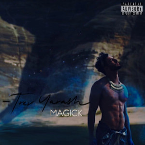 ดาวน์โหลดและฟังเพลง Magick (Explicit) พร้อมเนื้อเพลงจาก TREV YARASH