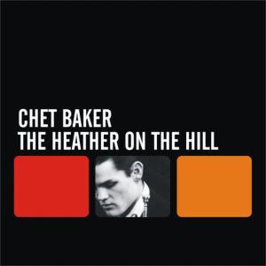 收聽Chet Baker的The Heather On the Hill歌詞歌曲