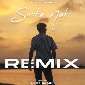 收聽Nishit Sharma的Socha Nahi (Lost Reacx Remix Remix)歌詞歌曲