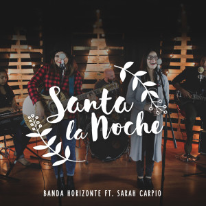 收聽Banda Horizonte的Santa la Noche (feat. Sarah Carpio)歌詞歌曲