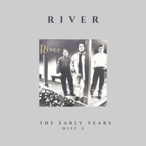 Album The Early Years (Disc 2) oleh River