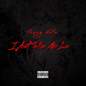 Young Feta的專輯I Ain't Tellin No Lie (Explicit)