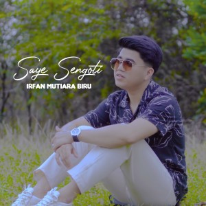 Dengarkan lagu Saye Sengoti nyanyian Irfan Mutiara Biru dengan lirik