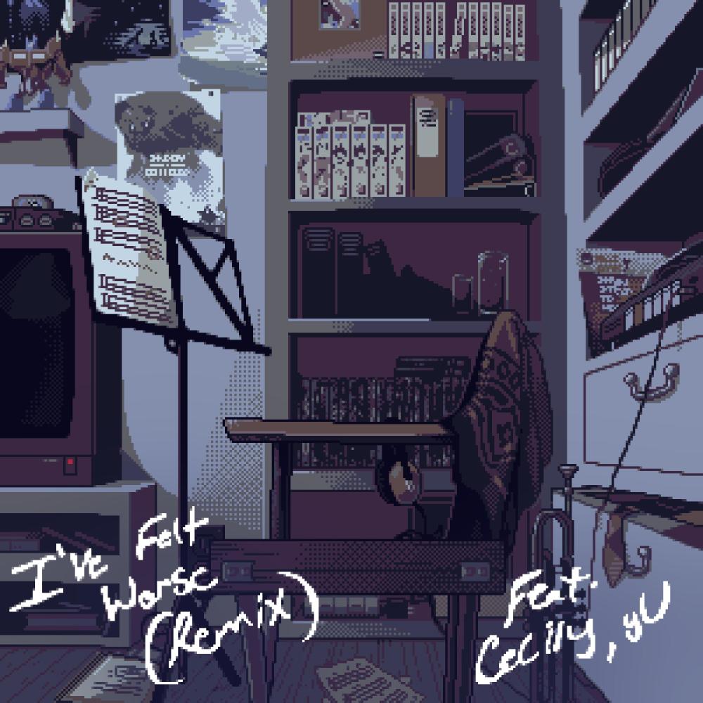 I've Felt Worse (feat. Cecily & Yu) (Remix)