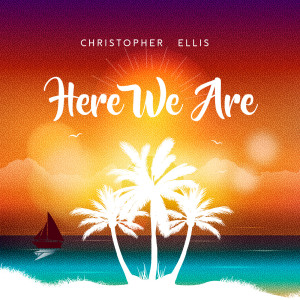 Album Here We Are from Christopher Ellis