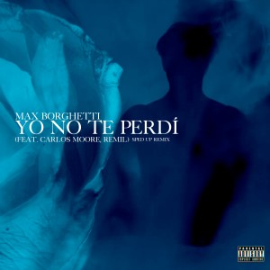 อัลบัม Yo No Te Perdí (Sped Up Remix) (Explicit) ศิลปิน Max Borghetti