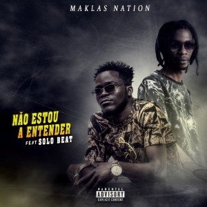 收聽Maklas Nation的Não Estou a Entender (Explicit)歌詞歌曲