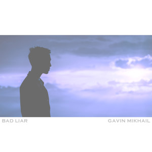 Gavin Mikhail的专辑Bad Liar (Piano Version)