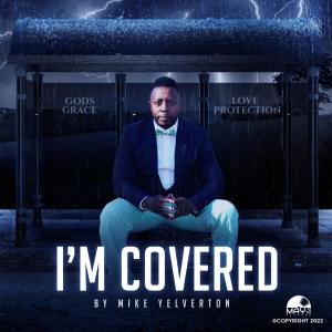 ดาวน์โหลดและฟังเพลง I'M COVERED พร้อมเนื้อเพลงจาก Mike Yelverton