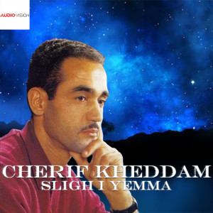 收听Cherif Kheddam的Sligh I Yemma歌词歌曲