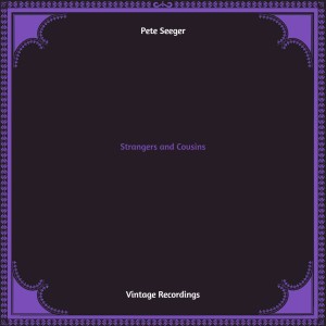 Pete Seeger的专辑Strangers and Cousins (Hq remastered)