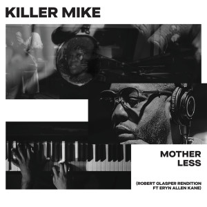 Killer Mike的專輯MOTHERLESS (Robert Glasper Rendition)