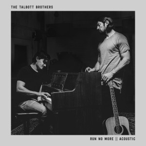 收聽The Talbott Brothers的Run No More - Acoustic (Acoustic)歌詞歌曲