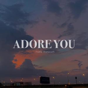ดาวน์โหลดและฟังเพลง Adore you พร้อมเนื้อเพลงจาก Frame Thanavuch
