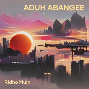 Dengarkan Aduh Abangee lagu dari Ridho Muin dengan lirik
